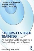Systems-Centered Training: An Illustrated Guide for Applying a Theory of Living Human Systems 