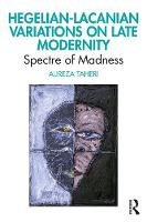 Hegelian-Lacanian Variations on Late Modernity: Spectre of Madness 