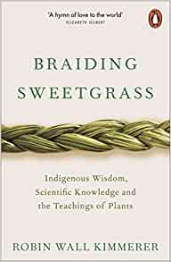 Braiding Sweetgrass: Indigenous Wisdom, Scientific Knowledge and the Teachings of Plants 
