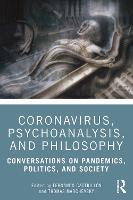 Coronavirus, Psychoanalysis, and Philosophy: Conversations on Pandemics, Politics and Society 