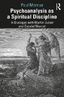 Psychoanalysis as a Spiritual Discipline: In Dialogue with Martin Buber and Gabriel Marcel