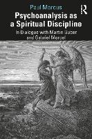 Psychoanalysis as a Spiritual Discipline: In Dialogue with Martin Buber and Gabriel Marcel 