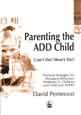 Parenting the ADD Child: Can't Do? Won't Do? Practical Strategies for Managing Behaviour Problems in Children with ADD and ADHD