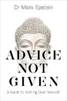 Advice Not Given: A Guide to Getting Over Yourself