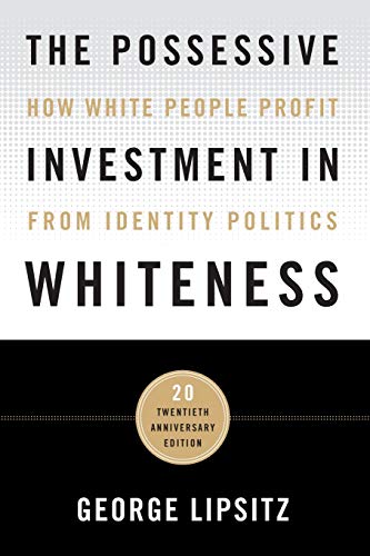The Possessive Investment in Whiteness: How White People Profit from Identity Politics 