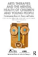 Arts Therapies and the Mental Health of Children and Young People: Contemporary Research, Theory and Practice: Volume 1