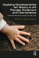 Applying Developmental Art Theory in Art Therapy Treatment and Interventions: Illustrative Examples through the Life Cycle 