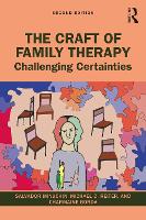 The Craft of Family Therapy: Challenging Certainties 