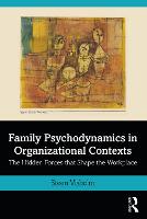 Family Psychodynamics in Organizational Contexts: The Hidden Forces that Shape the Workplace 