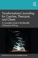 Transformational Journaling for Coaches, Therapists, and Clients: A Complete Guide to the Benefits of Personal Writing
