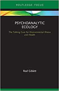 Psychoanalytic Ecology: The Talking Cure for Environmental Illness and Health 