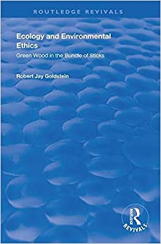 Ecology and Environmental Ethics: Green Wood in the Bundle of Sticks