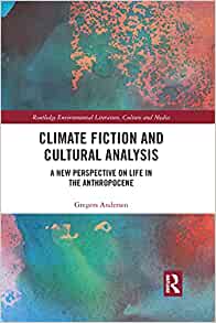 Climate Fiction and Cultural Analysis: A new perspective on life in the anthropocene
