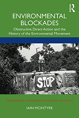 Environmental Blockades: Obstructive Direct Action and the History of the Environmental Movement