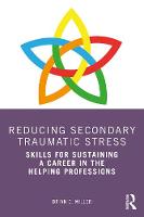 Reducing Secondary Traumatic Stress: Skills for Sustaining a Career in the Helping Professions 