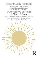 Compassion Focused Group Therapy for University Counseling Centers: A Clinician’s Guide 