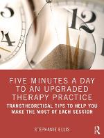 Five Minutes a Day to an Upgraded Therapy Practice: Transtheoretical Tips to Help You Make the Most of Each Session 