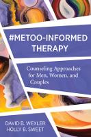 MeToo-Informed Therapy: Counseling Approaches for Men, Women, and Couples 