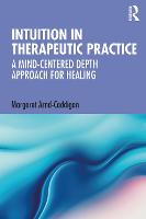 Intuition in Therapeutic Practice: A Mind-Centered Depth Approach for Healing 
