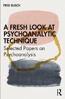 A Fresh Look at Psychoanalytic Technique: Selected Papers on Psychoanalysis 