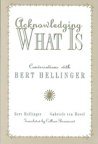 Acknowledging What Is: Conversations with Bert Hellinger
