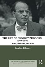 The Life of Gregory Zilboorg, 1940–1959: Mind, Medicine, and Man