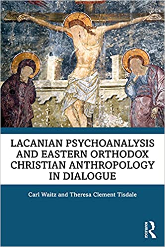 Lacanian Psychoanalysis and Eastern Orthodox Christian Anthropology in Dialogue