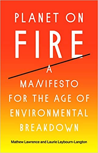 Planet on Fire: A Manifesto for the Age of Environmental Breakdown