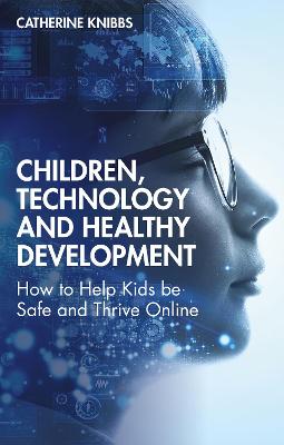 Children, Technology and Healthy Development: How to help kids be safe and thrive online