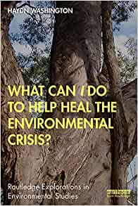 What Can I Do to Help Heal the Environmental Crisis?