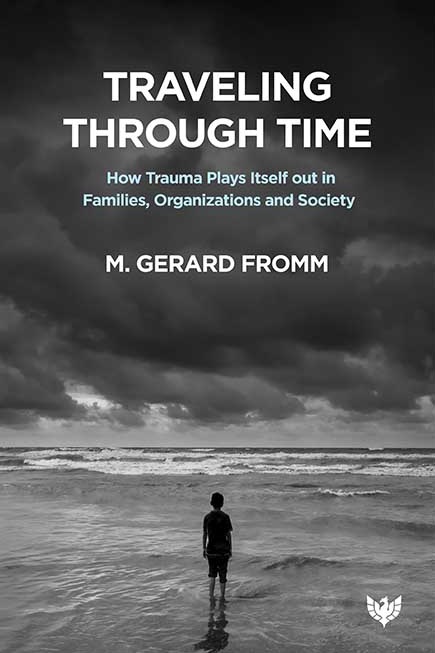 Traveling through Time: How Trauma Plays Itself out in Families, Organizations and Society