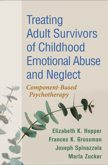 Treating Adult Survivors of Childhood Emotional Abuse and Neglect: Component-Based Psychotherapy 