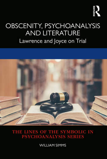 Obscenity, Psychoanalysis and Literature: Lawrence and Joyce on Trial