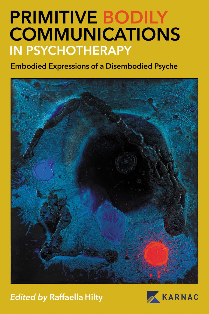Primitive Bodily Communications in Psychotherapy: Embodied Expressions of a Disembodied Psyche: Primitive Bodily Communications in Psychotherapy 
