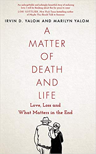 A Matter of Death and Life: Love, Loss and What Matters in the End