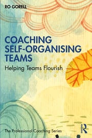 Coaching Self-Organising Teams: Helping Teams Flourish