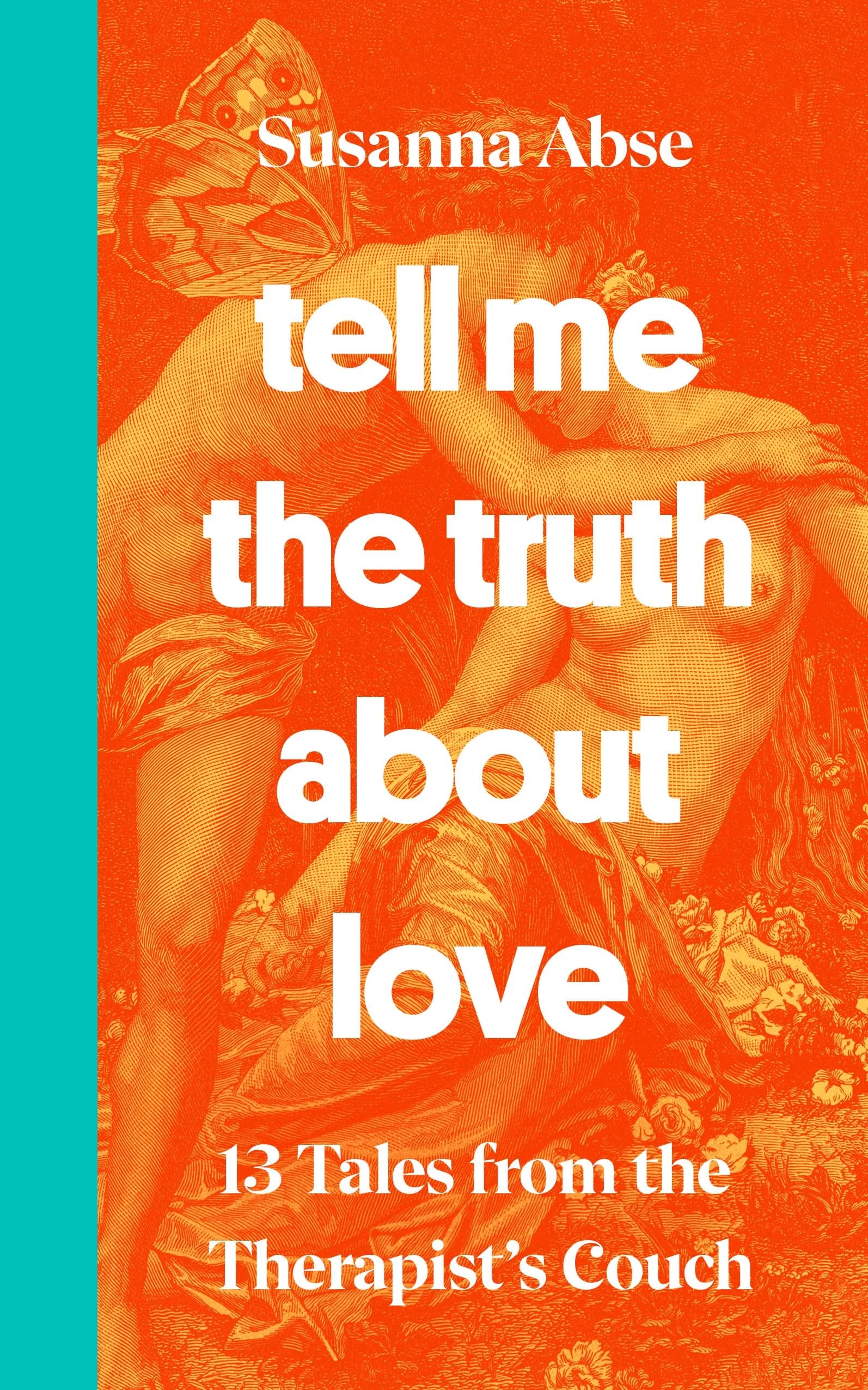 Tell Me the Truth About Love: 13 Tales from the Therapist’s Couch