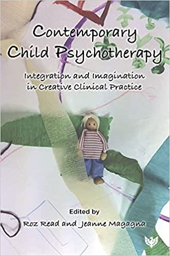 Contemporary Child Psychotherapy: Integration and Imagination in Creative Clinical Practice 