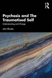 Psychosis and The Traumatised Self: Understanding and Change