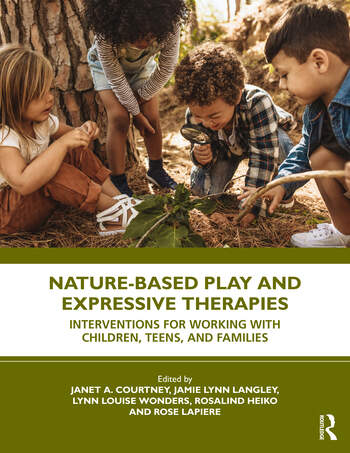 Nature-Based Play and Expressive Therapies: Interventions for Working with Children, Teens, and Families