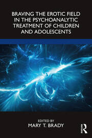 Braving the Erotic Field in the Psychoanalytic Treatment of Children and Adolescents