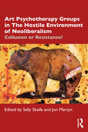 Art Psychotherapy Groups in The Hostile Environment of Neoliberalism: Collusion or Resistance?