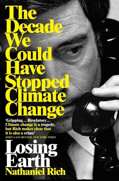 Losing Earth: The Decade We Could Have Stopped Climate Change