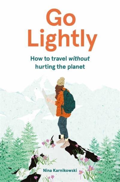 Go Lightly: How to travel without hurting the planet