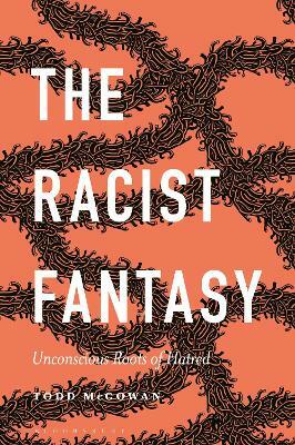 The Racist Fantasy: Unconscious Roots of Hatred