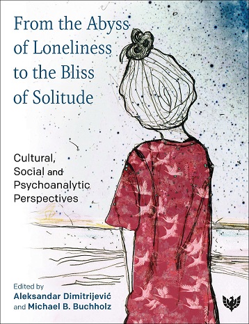 From the Abyss of Loneliness to the Bliss of Solitude: Cultural, Social and Psychoanalytic Perspectives