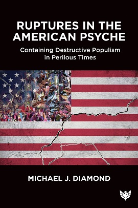 Ruptures in the American Psyche: Containing Destructive Populism in Perilous Times