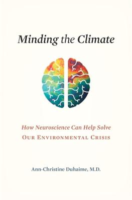 Minding the Climate: How Neuroscience Can Help Solve Our Environmental Crisis