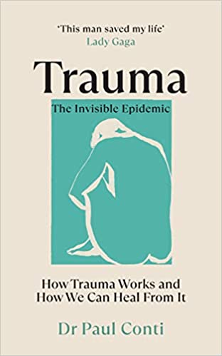 Trauma: The Invisible Epidemic: How Trauma Works and How We Can Heal From It 