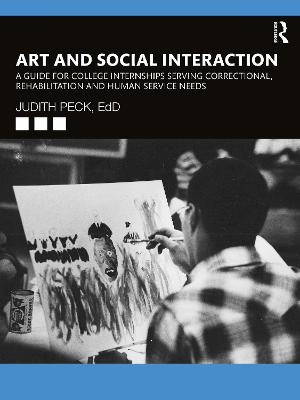 Art and Social Interaction: A Guide for College Internships Serving Correctional, Rehabilitation and Human Service Needs
